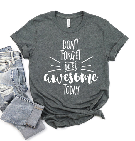 Don't Forget To Be Awesome Today