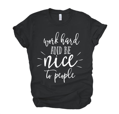 Work Hard And Be Nice To People
