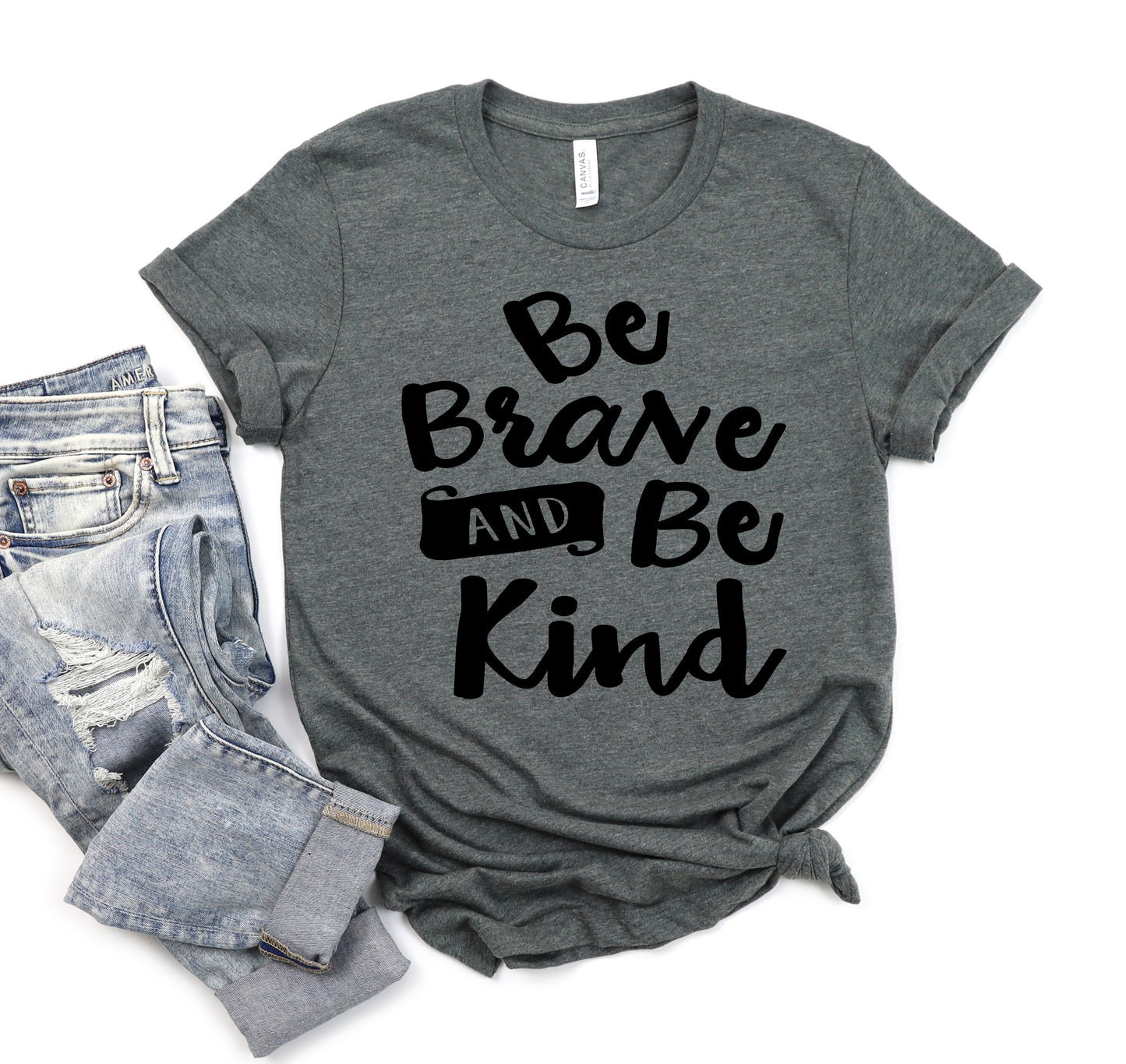 Be Brave And Be Kind