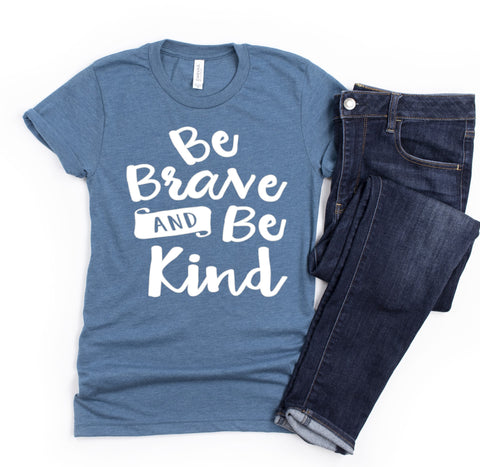 Be Brave And Be Kind