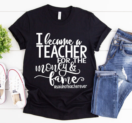 I Became A Teacher For The Money And Fame #saidnoteacherever