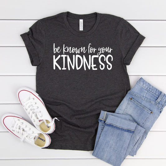 Be Known For Your Kindness