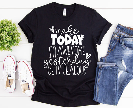 Make Today So Awesome Yesterday Gets Jealous