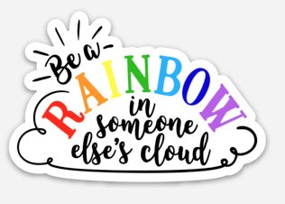 Be A Rainbow In Someone Else's Cloud Sticker