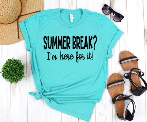 Summer Break I'm Here For It