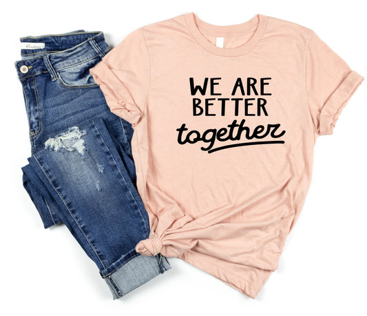 We Are Better Together