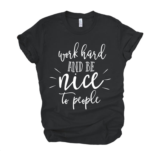 Work Hard And Be Nice To People